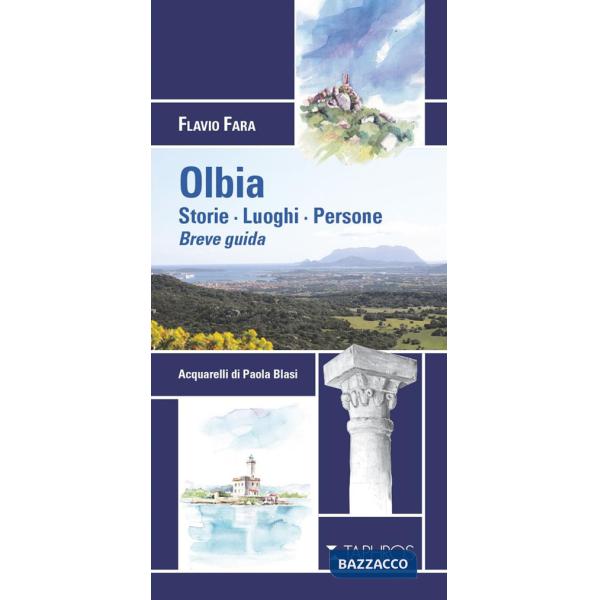 Olbia. Storie. Luoghi. Persone. Breve guida. Nuova ediz.