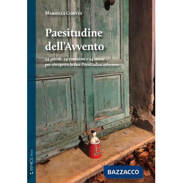 Paesitudine dell'Avvento. 24 parole, 24 emozioni e 24 storie per riscoprire la tua Paesitudine interiore. Nuova ediz.