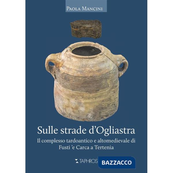Sulle strade d'Ogliastra. Il complesso tardoantico e altomedievale di Fusti 'e Carca a Tertenia