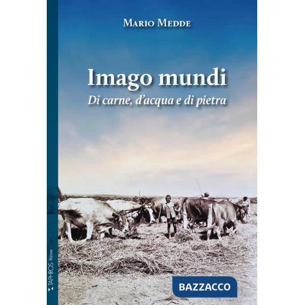 Imago mundi. Di carne, d'acqua e di pietra