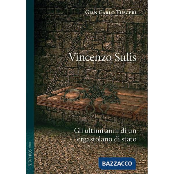 Vincenzo Sulis. Gli ultimi anni di un ergastolano di stato