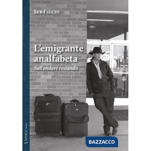 Emigrante analfabeta. Sull'andare restando. Nuova ediz. (L')