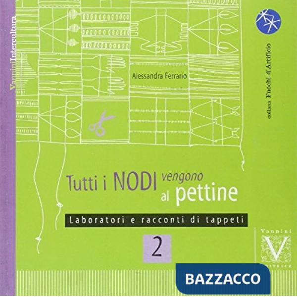 Tutti i nodi vengono al pettine. Vol. 2: Laboratori e racconti di tappeti