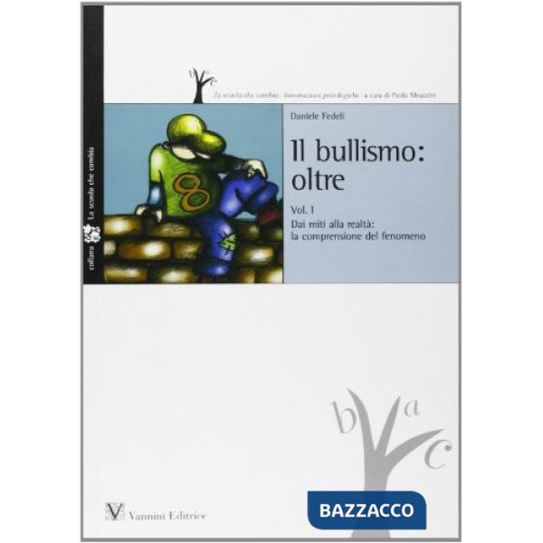 Bullismo oltre. Vol. 1: Dai miti alla realtà: la comprensione del fenomeno