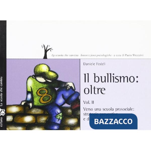 Bullismo oltre. Vol. 2: Verso una scuola prosociale: strategie preventive e di intervento sulla crisi