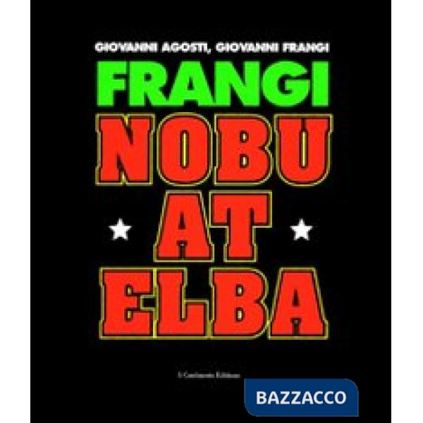 Frangi. Nobu at Elba. Catalogo della mostra (Varese, 15 febbraio-21 marzo 2004)