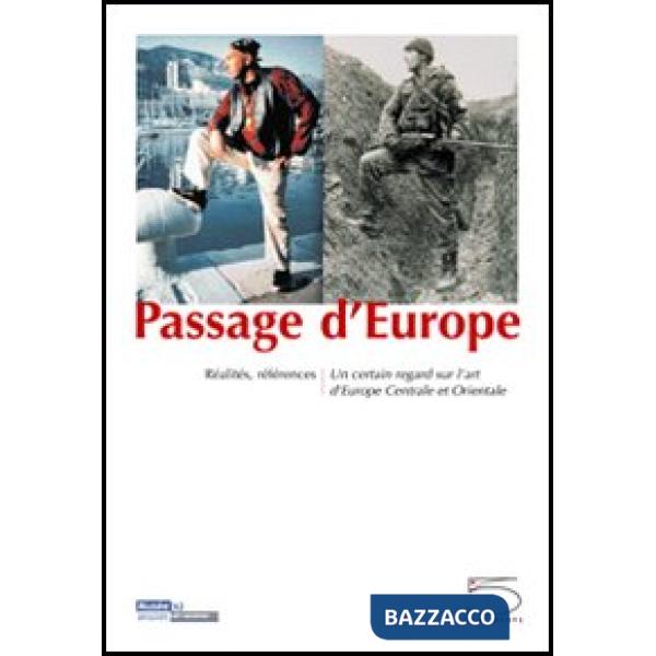 Passage d'Europe. Réalités, références. Un certain regard sur l'art d'Europe centrale et orientale. Ediz. illustrata
