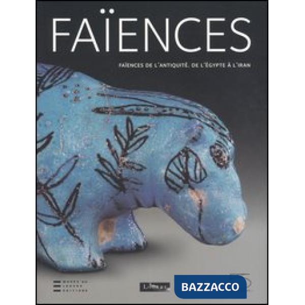 Faïences de l'antiquité. De l'Égypte à l'Iran. Catalogo della mostra (Paris, 10 juin-12 septembre 2005)