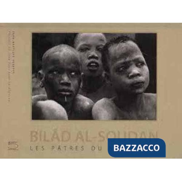 Bilad al-Soudan. Les pâtres du Nil Blanc. Ediz. illustrata