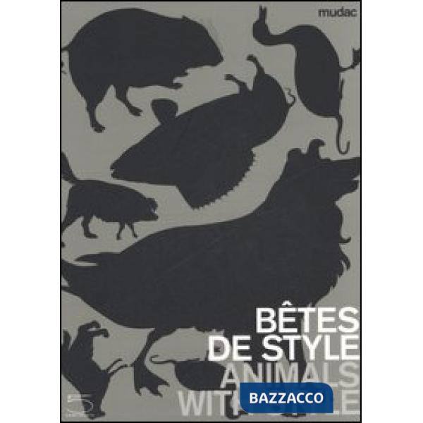 Bêtes de style-Animals with style. Catalogo della mostra (Lausanne, 13 October 2006-11 February 2007). Ediz. illustrata