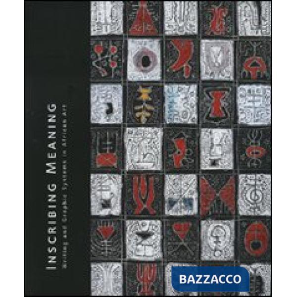 Inscribing meaning. Writing and graphic systems in african art. Catalogo della mostra (Washington, maggio 2007-febbraio 2008). E