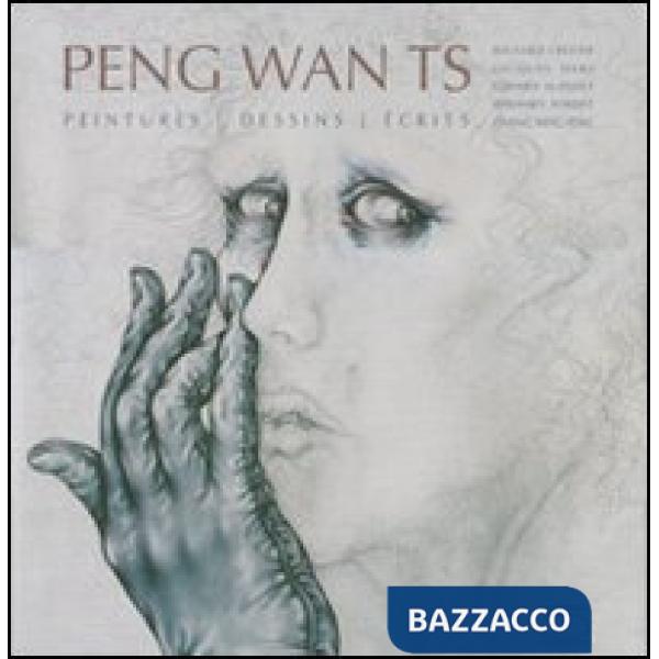 Peng Wan TS. Peintures, dessins, écrits. Ediz. illustrata