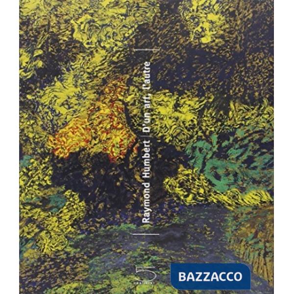 Raymond Humbert. D'un art, l'autre. Ediz. illustrata