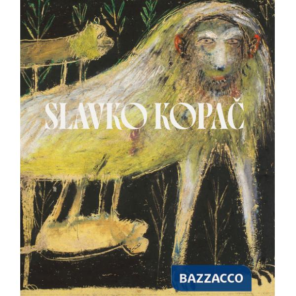Slavko Kopac. Hidden treasure. Informal art, surrealism, art brut. Ediz. italiana, inglese e francese
