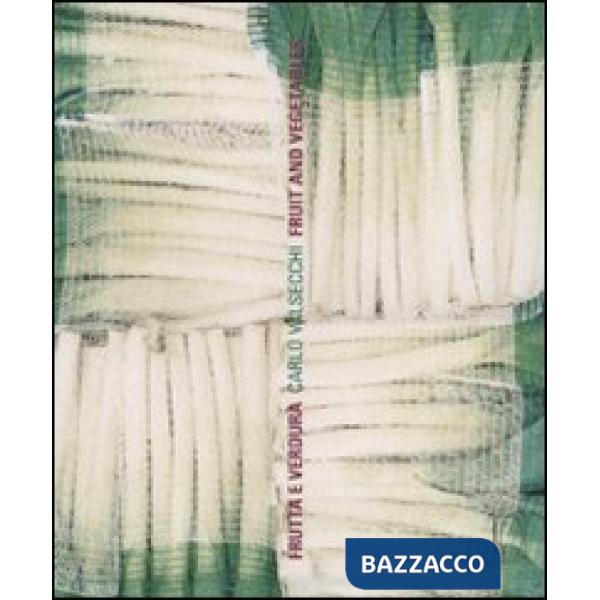 Carlo Valsecchi. Frutta e verdura. ediz. italiana e inglese