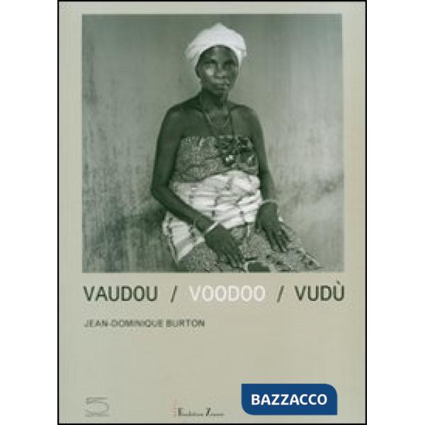 Vaudou-Voodoo-Vudù. Catalogo della mostra (Benin, 17 giugno-2 settembre 2007). Ediz. italiana, inglese e francese