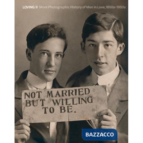 Loving II. More photographic history of men in love 1850s-1950s