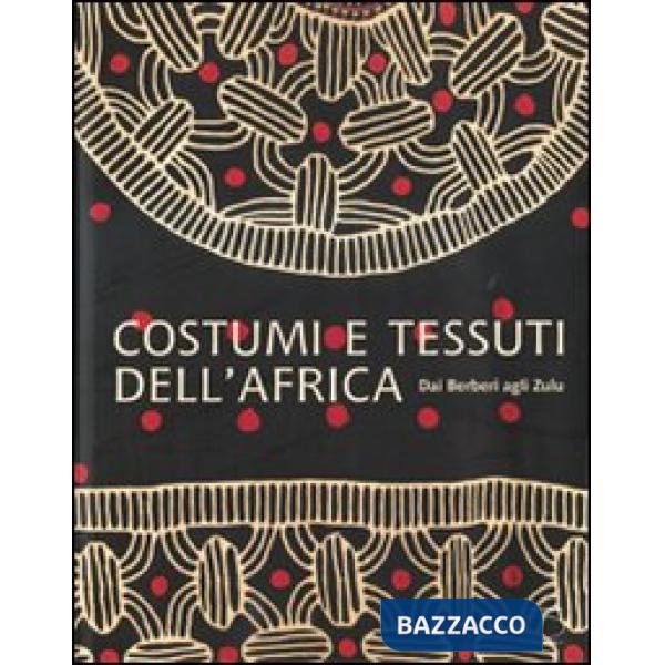 Costumi e tessuti dell'Africa. Dai berberi agli zulu. Ediz. illustrata