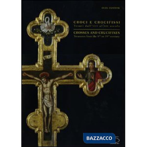 Croci e crocifissi. Tesori dall'VIII al XIX secolo. Ediz. italiana e inglese