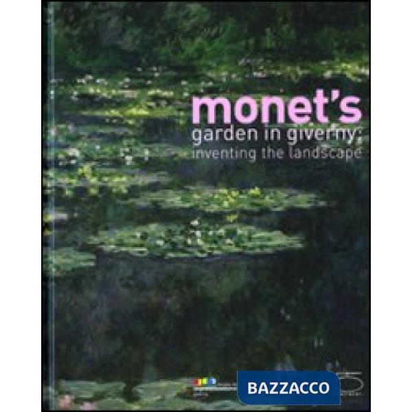 Monet's garden in Giverny: inventing the landscape. Catalogo della mostra (Giverny, 1 maggio-15 agosto 2009)