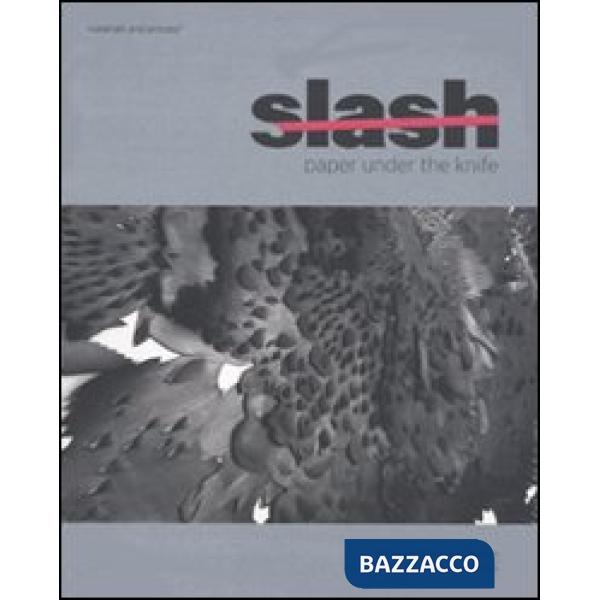Slash. Paper under the knife. Catalogo della mostra (New York, 9 settembre 2009-10 gennaio 2010). Ediz. illustrata