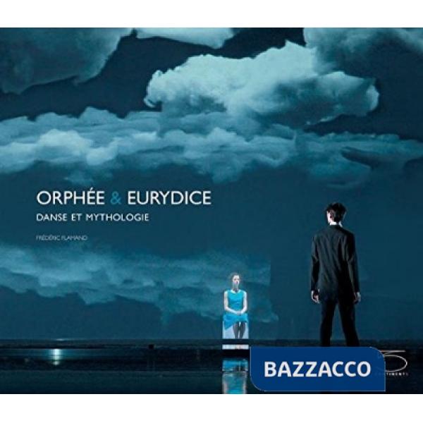 Orphee & Eurydice. Danse et mythologie. Ediz. francese e inglese