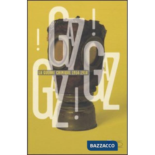 Gaz! Gaz! Gaz! La guerre chimique 1914-1918. Ediz. illustrata