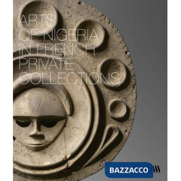 Arts of Nigeria in french private collections. Ediz. illustrata