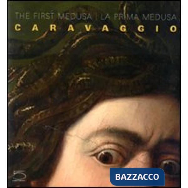 Caravaggio. The first Medusa-La prima Medusa. Ediz. bilingue
