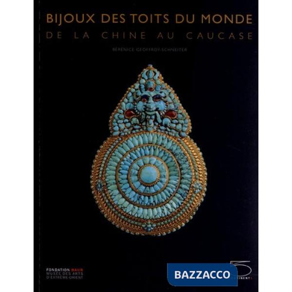 Bijoux des toits du monde. De la Chine au Caucase. Ediz. illustrata