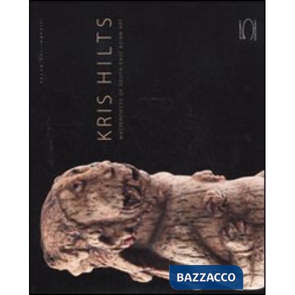 Kris Hilts. Masterpieces of South-East Asian art. Ediz. illustrata