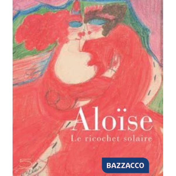 Aloïse. Le ricochet solaire. Ediz. illustrata