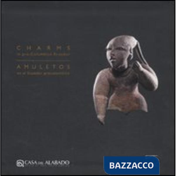 Charms in pre-columbian Ecuador. Ediz. inglese e spagnola