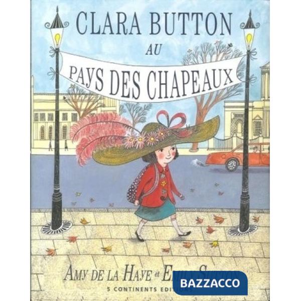 Clara Button au pays des chapeux. Ediz. illustrata
