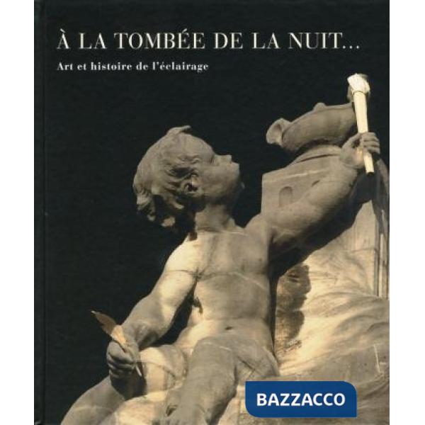 À la tombée de la nuit.... Art et historie de l'éclairage