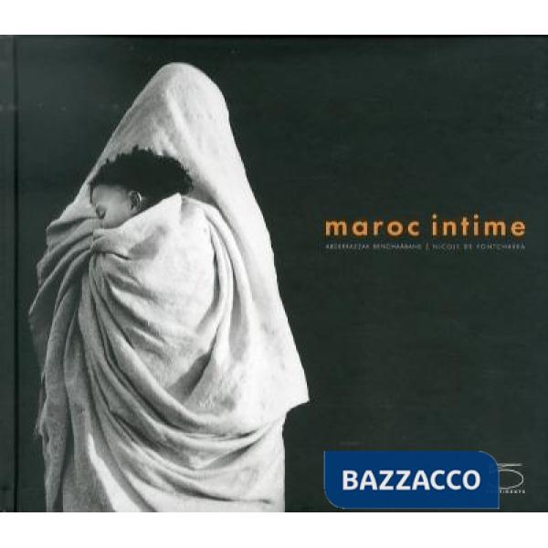 Abderrazzak Benchaâbane. Maroc intime. Ediz. illustrata