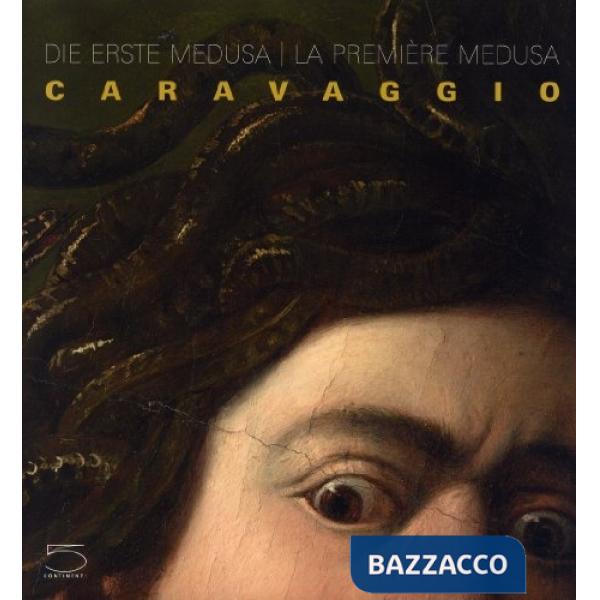 Caravaggio. Die erste Meduse-La premiere Meduse. Ediz. illustrata