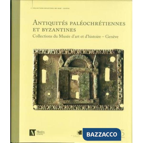 Antiquités paléochrétiennes et byzantines des collections du Musée d'art et d'hi