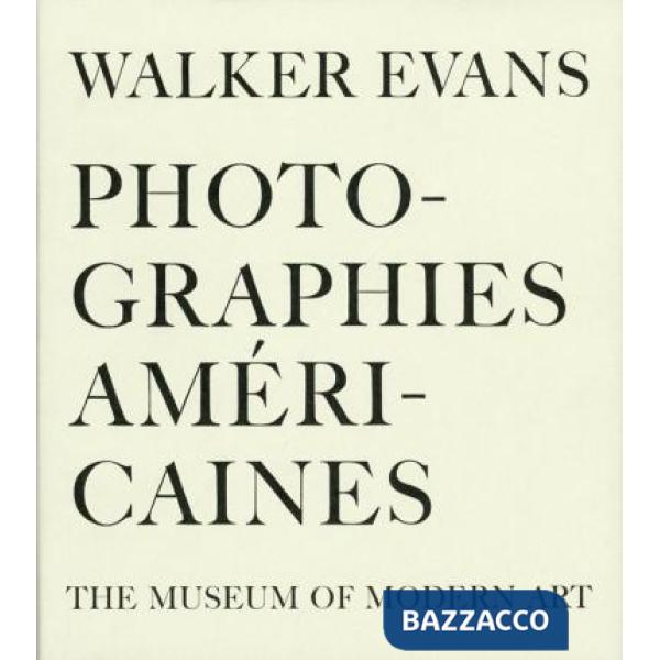 Walker Evans. Photographies américaines. The museum of Modern Art. Ediz. illustr