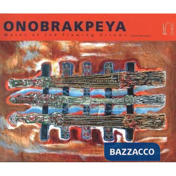 Onobrakpeya. Masks of the flaming arrows. Ediz. illustrata