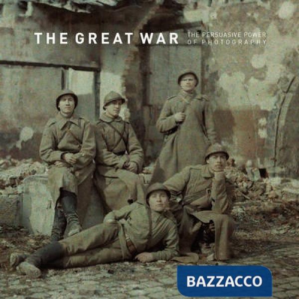 Great war. The persuasive power of photography. Ediz. multilingue (The)
