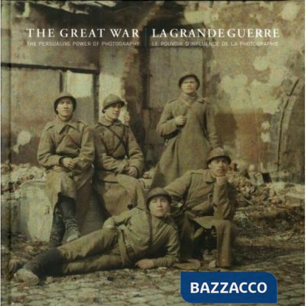 Grande guerre. Le pouvoir d'influence de la photographie. Ediz. multilingue (La)