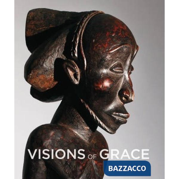 Visions of grace. 100 masterpieces from the collection of Daniel and Marian Malcolm. Ediz. illustrata