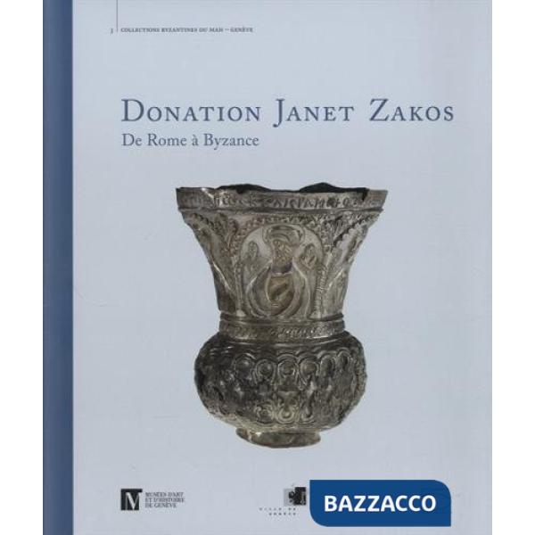 Donation Janet Zakos. De Rome à Byzance. Ediz. illustrata