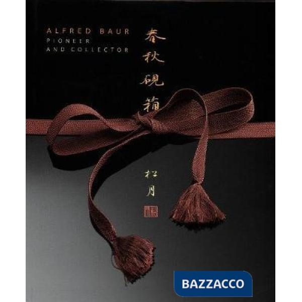 Alfred Baur, pioneer and collector. Ediz. illustrata
