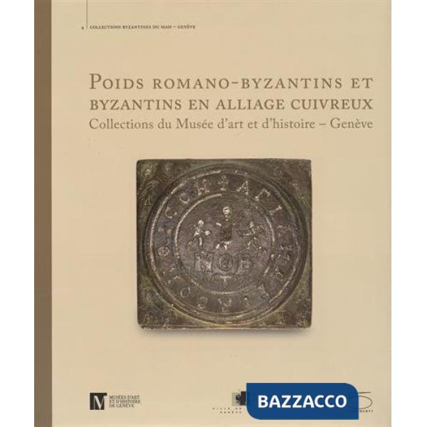 Poids romano-byzantins et byzantins en alliage cuivreux. Collections du Musée d'