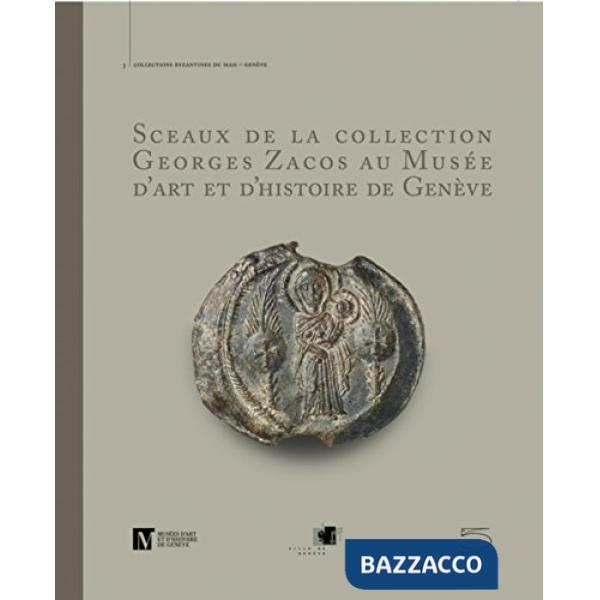 Sceaux de la collection George Zacos au Musée d'art et d'histoire de Genève. Ediz. illustrata