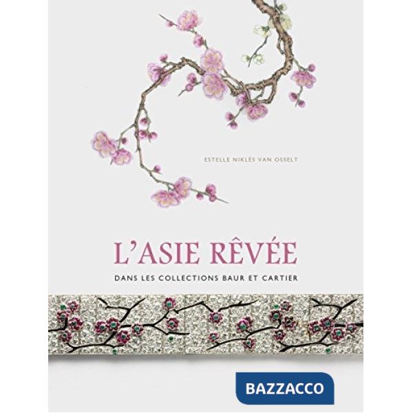 Asie revée. Dans les collections Baur et Cartier. Ediz. illustrata (L')