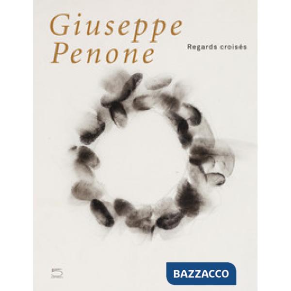 Giuseppe Penone. Regards croisés. Ediz. illustrata