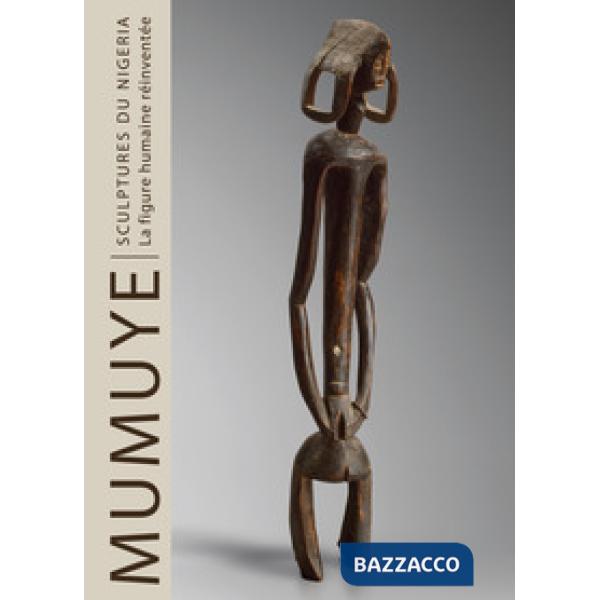 Mumuye sculpture from Nigeria. The human figure reinvented. Ediz. francese